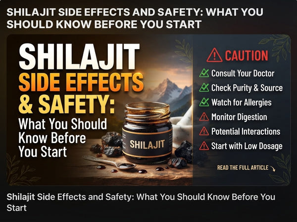 Shilajit Side Effects and Safety: What You Should Know Before You Start